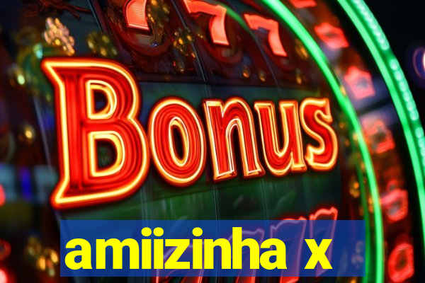amiizinha x